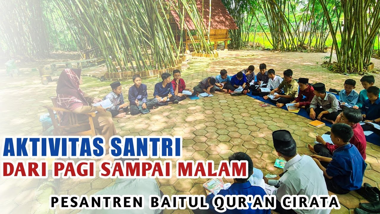 AKTIVITAS SANTRI BAITUL QUR'AN CIRATA DARI PAGI SAMPAI MALAM ( 24 JAM) FULL PENDIDKAN