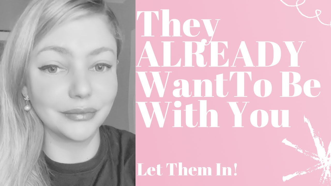 They ALREADY Want To Be With You. Let Them In!