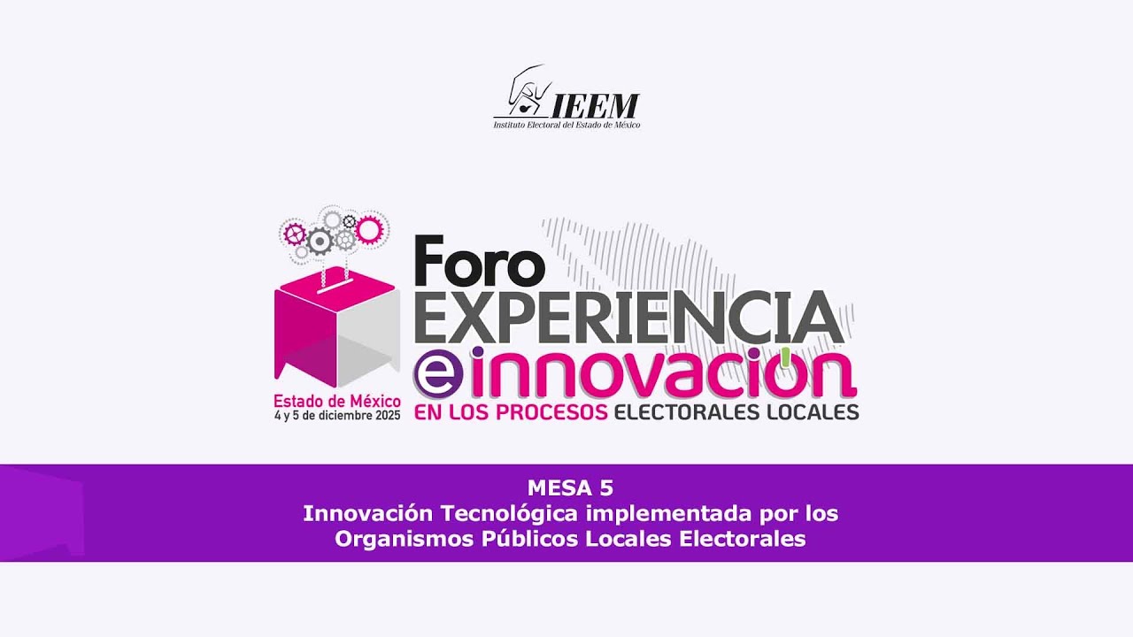Foro experiencia e innovación en los procesos electorales locales. Mesa 5