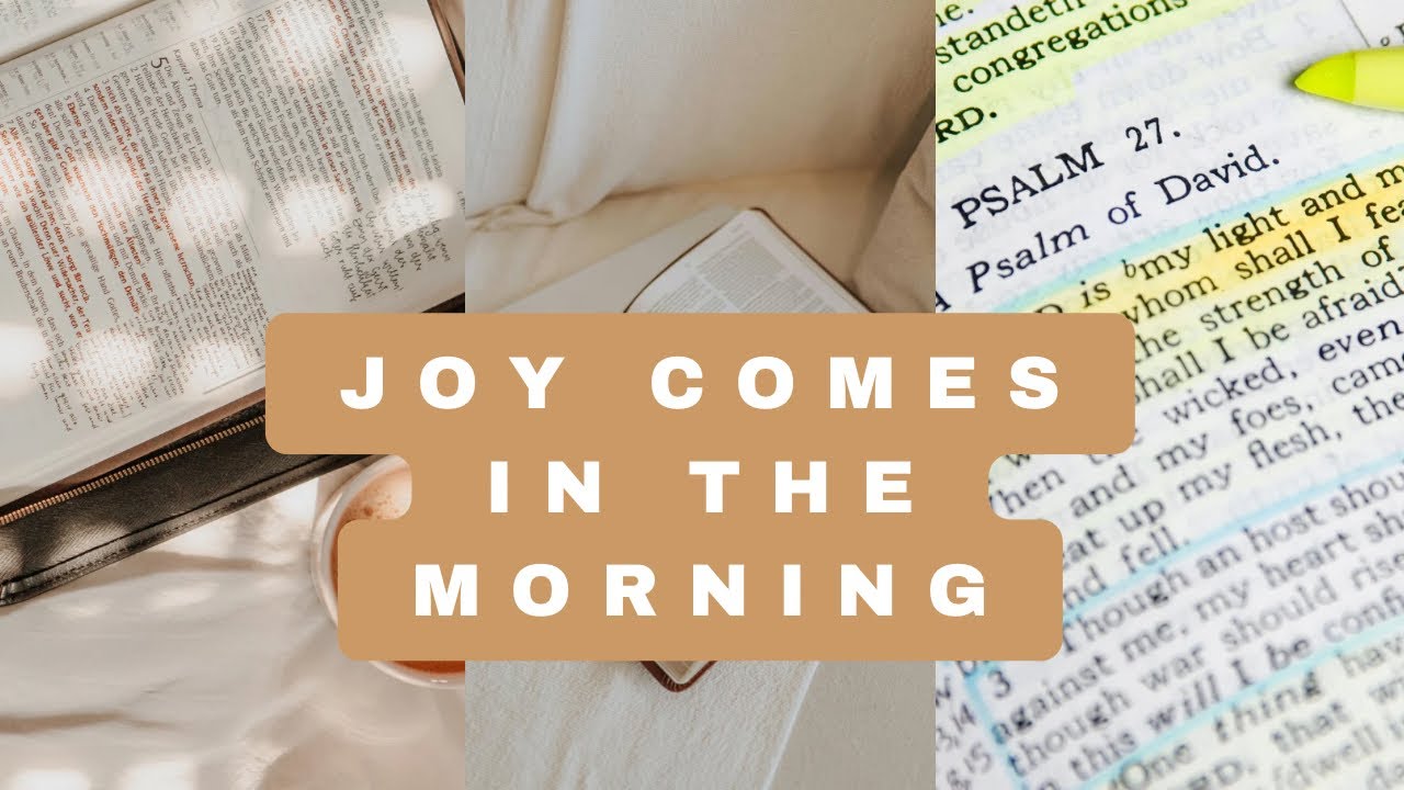 JOY COMES IN THE MORNING