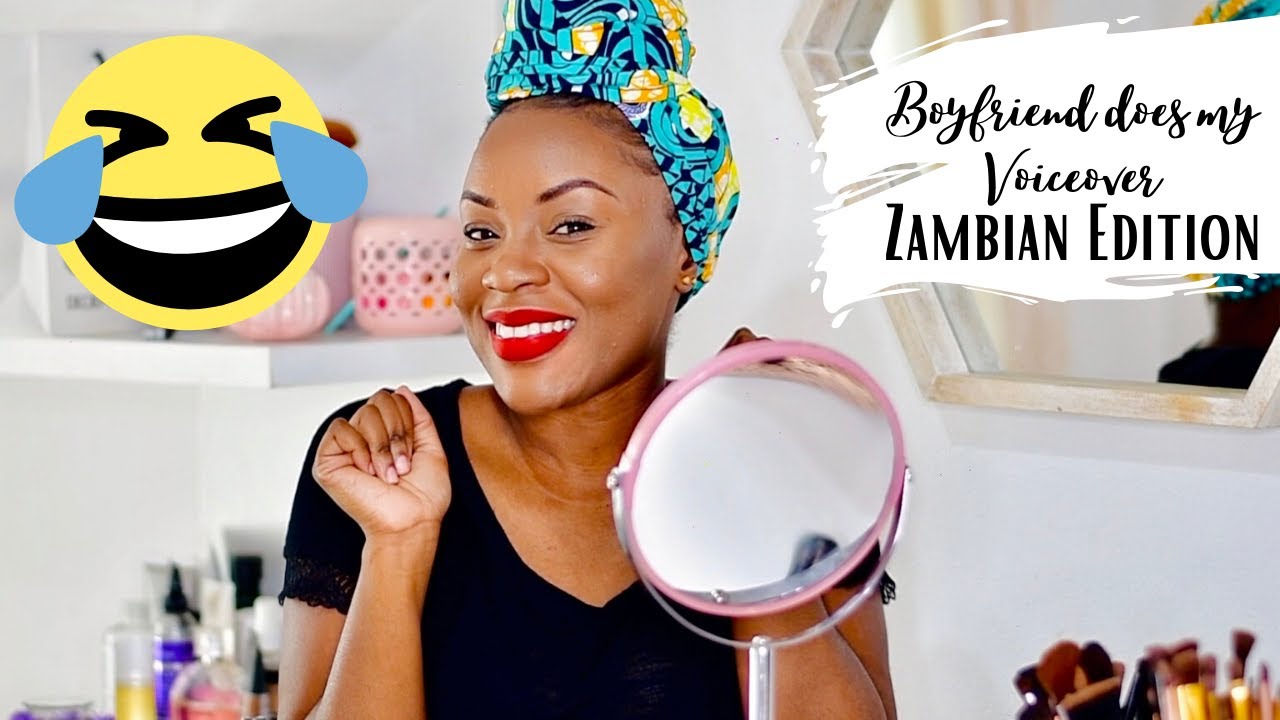 Boyfriend Does My MakeUp Voice Over || Zambian Edition