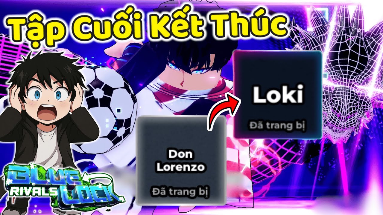 THNE THỬ THÁCH ĐÁ NÂNG CẤP TỪ ISAGI ĐẾN LOKI #8 TẬP CUỐI KẾT THÚC DON ĐẾN LOKI | Blue Lock Rivals