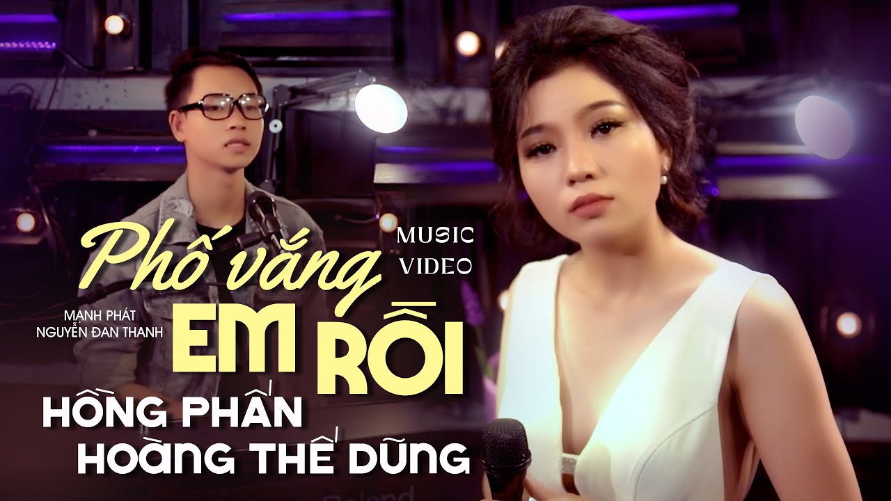 HOT 🔥 PHỐ VẮNG EM RỒI - HỒNG PHẤN & HOÀNG THẾ DŨNG | MV Nhạc Vàng Song Ca Nghe Hoài Không Chán