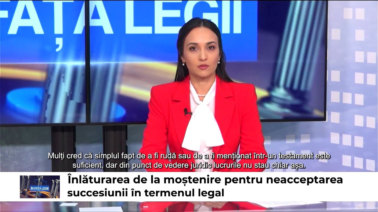 &Icirc;n fața legii &ndash; &Icirc;nlăturarea de la moștenire pentru neacceptarea succesiunii &icirc;n termenul legal