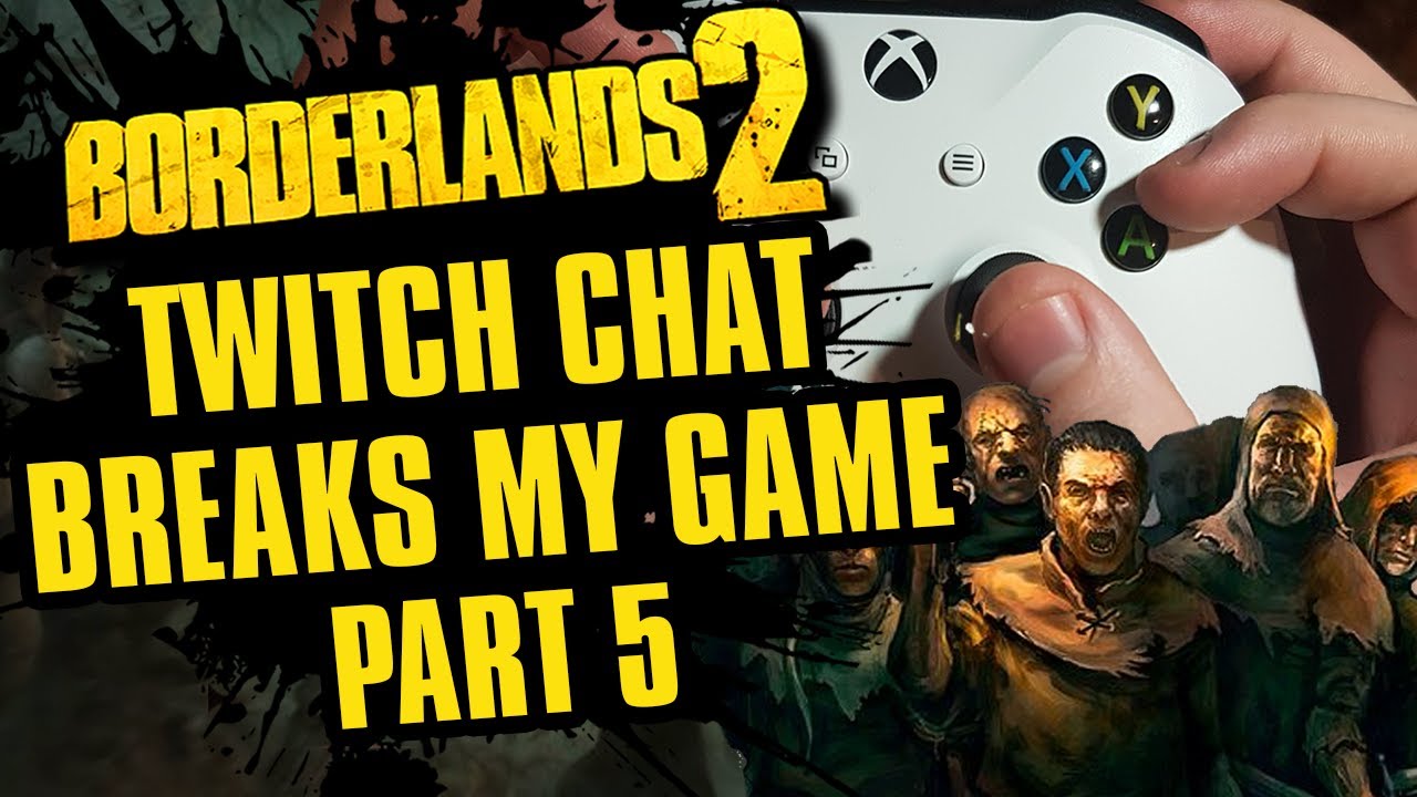 The Claw Grip Inquisition | Twitch Chat Breaks My Game Part 5 | Borderlands 2