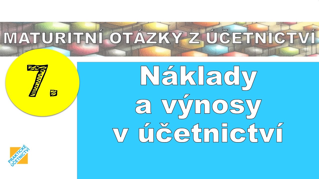 Maturitní otázka z Účetnictví: Náklady a výnosy v účetnictví