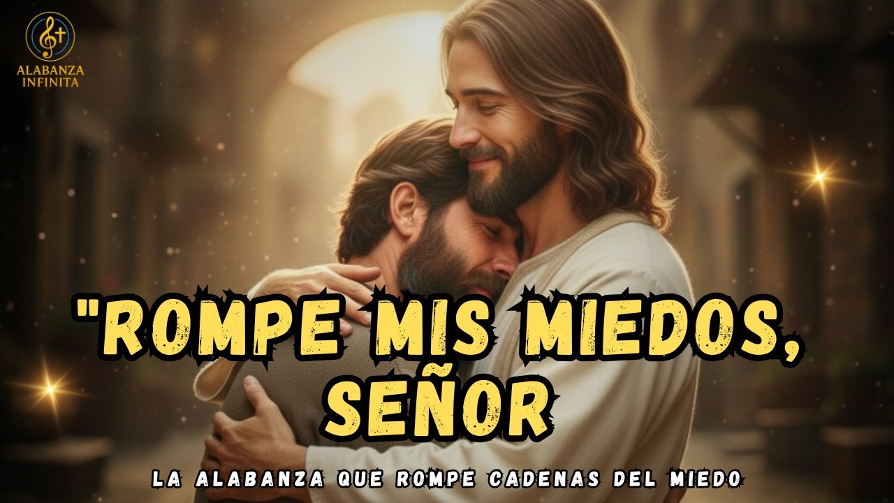 Rompe Mis Miedos Se&ntilde;or 🙏 Alabanza Poderosa Para Ansiedad, Temor y Noches Dif&iacute;ciles