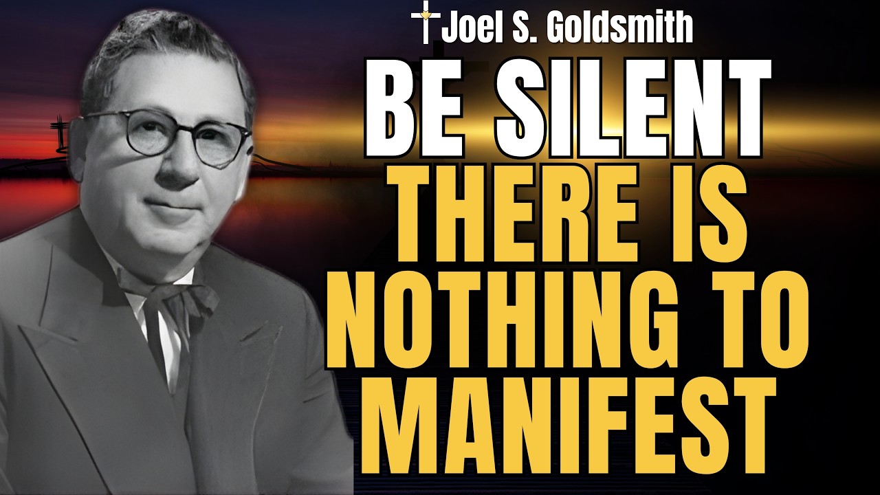 JOEL S. GOLDSMITH: Stop Manifesting — Discover the Power of Stillness and Oneness