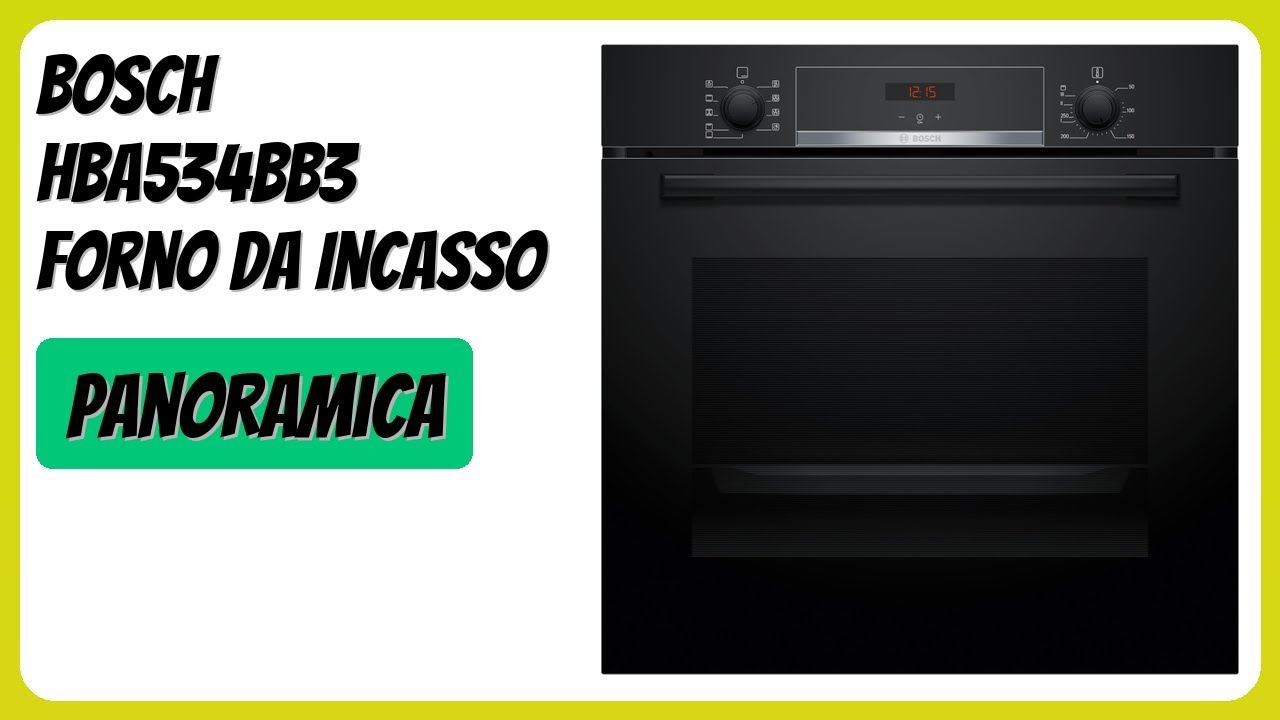 RECENSIONE (2025) : Bosch HBA534BB3 Forno da Incasso. DETTAGLI
