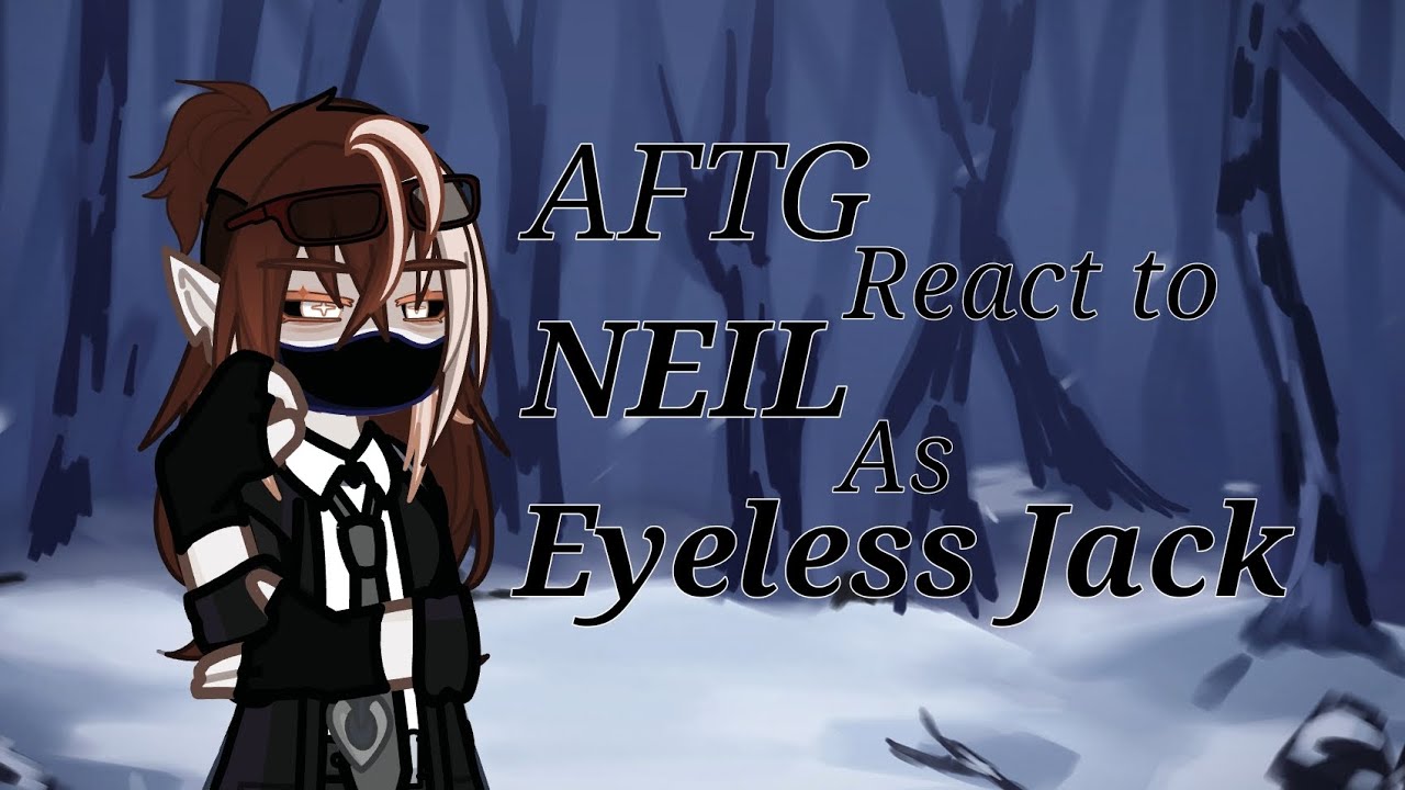 Aftg react to Neil as Eyeless Jack