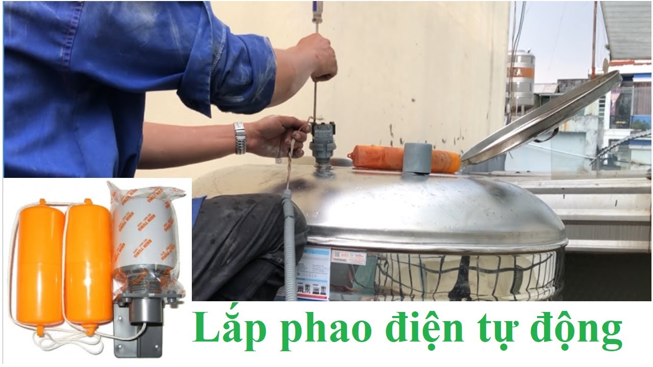 Hướng dẫn cách lắp phao điện tự động đóng ngắt cho bồn nước tại nhà