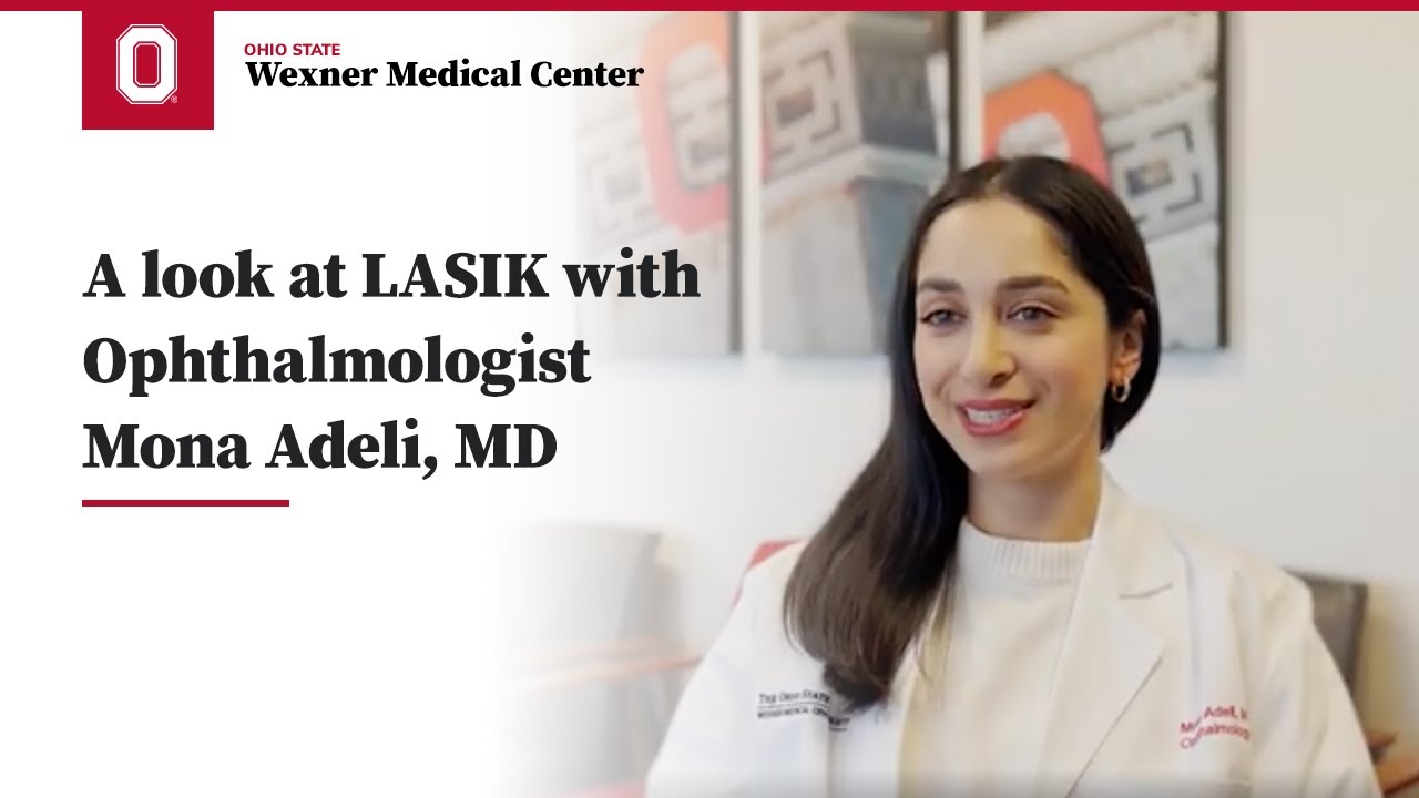 A look at LASIK with Dr. Mona Adeli | Ohio State Medical Center