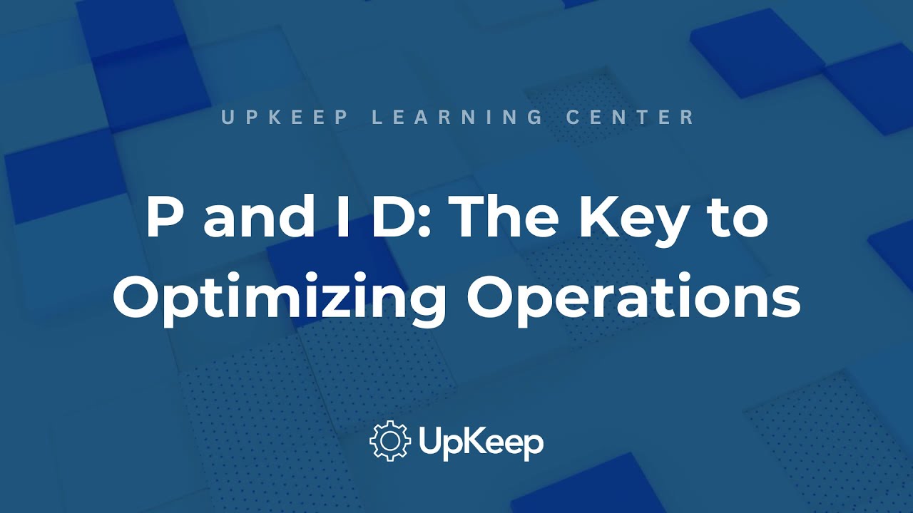 Mastering P and I D: Optimizing Operations in the Process Industry | UpKeep