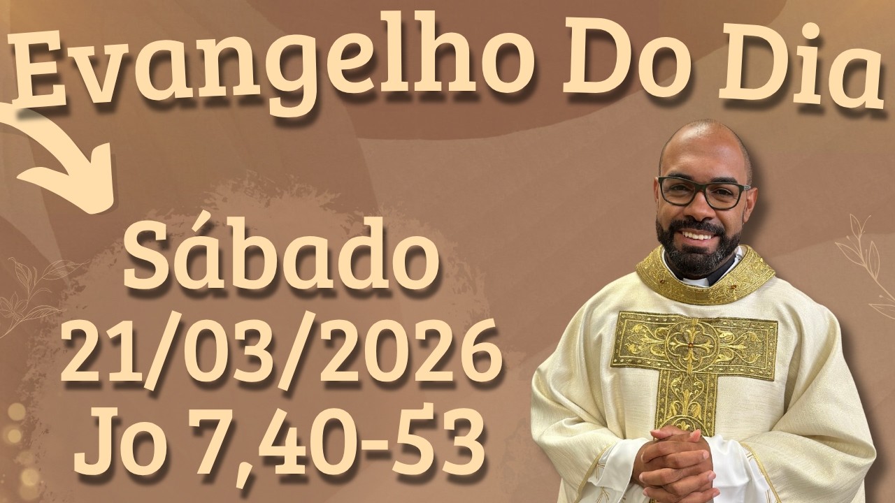 EVANGELHO DO DIA 21/03/2026 - HOMILIA DI&Aacute;RIA &ndash; LITURGIA DE HOJE - EVANGELHO DE HOJE -PADRE GUSTAVO