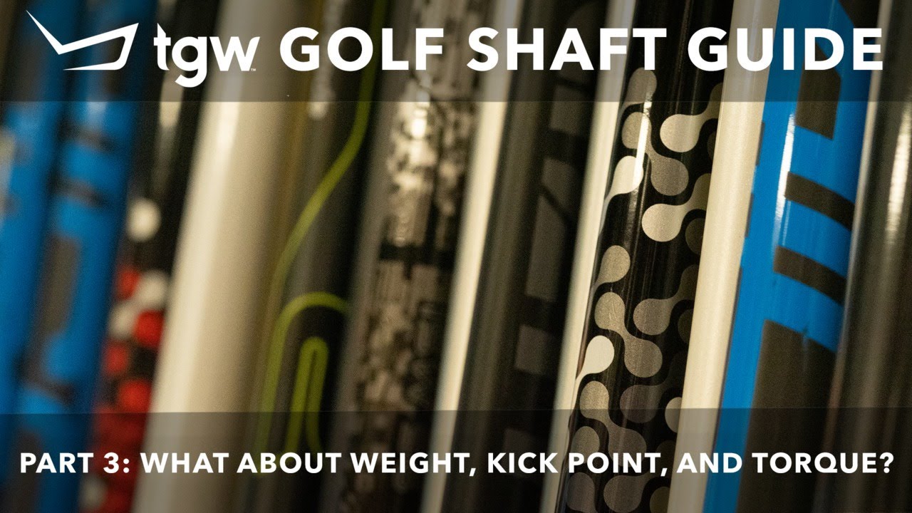 TGW's Golf Shaft Guide Part 3: Weight, Kick Point and Torque