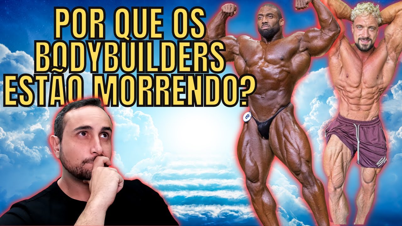 Por que os bodybuilders estão morrendo? E cada vez mais jovens?