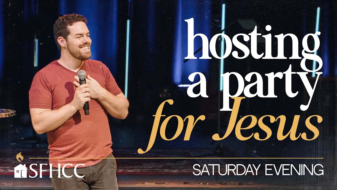 Hosting a Party for Jesus | JonMark Baker - SFHCC Saturday Night