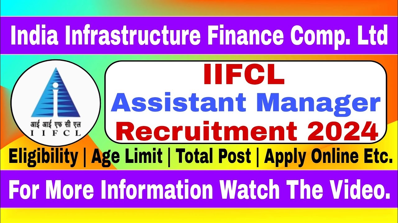 India Infrastructure Finance Comp. Ltd IIFCL Assistant Manager Recruitment 2024 | Apply for 40 Post