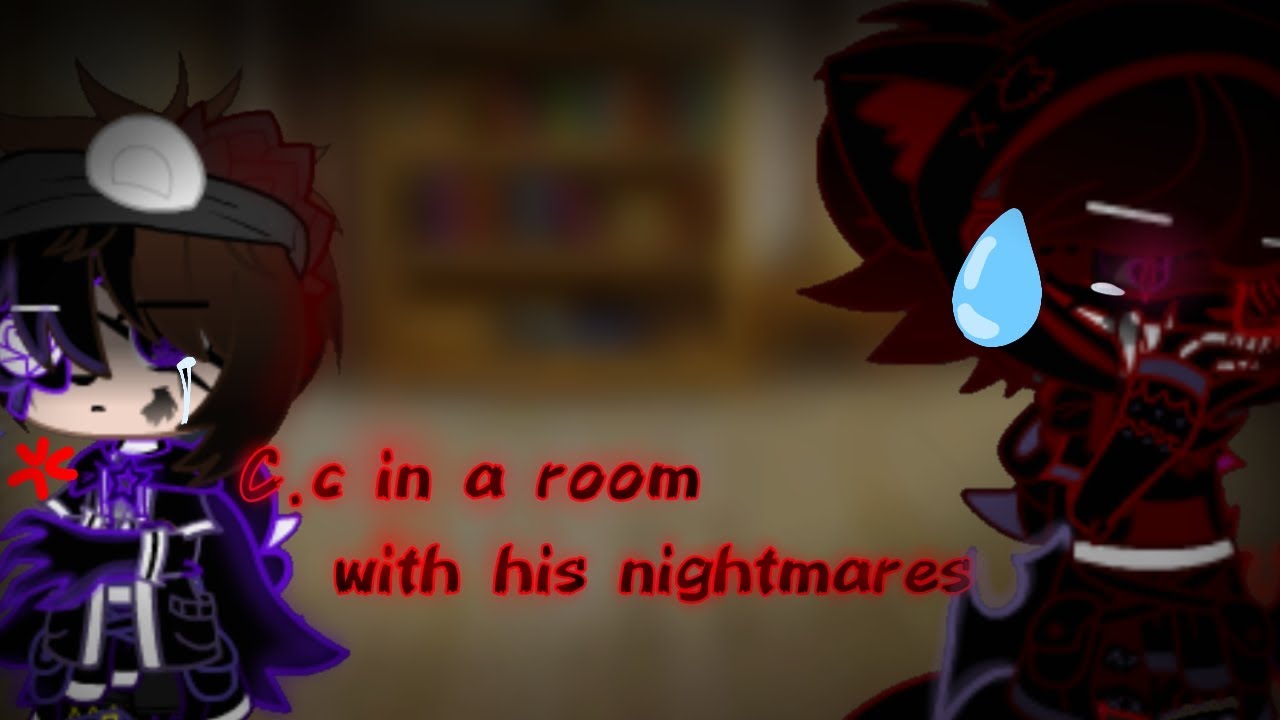 C,c' in a room with his nightmares|gone wrong|MY AU