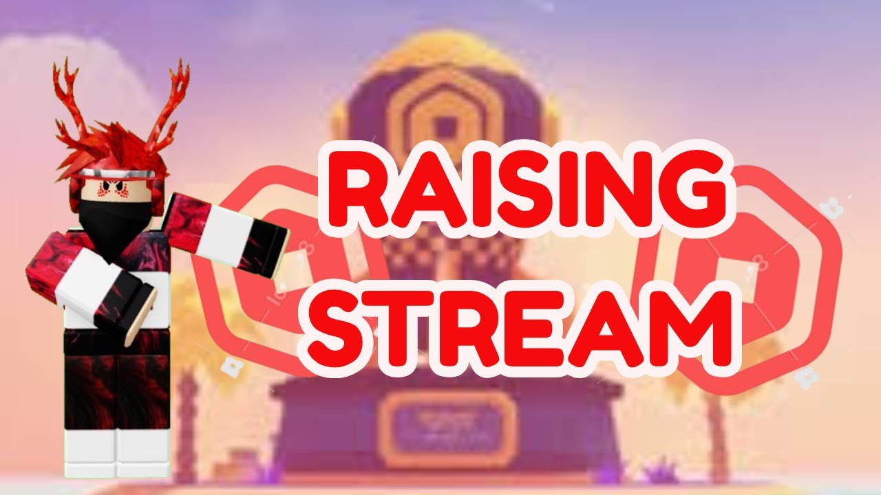Raising Robux for streams!