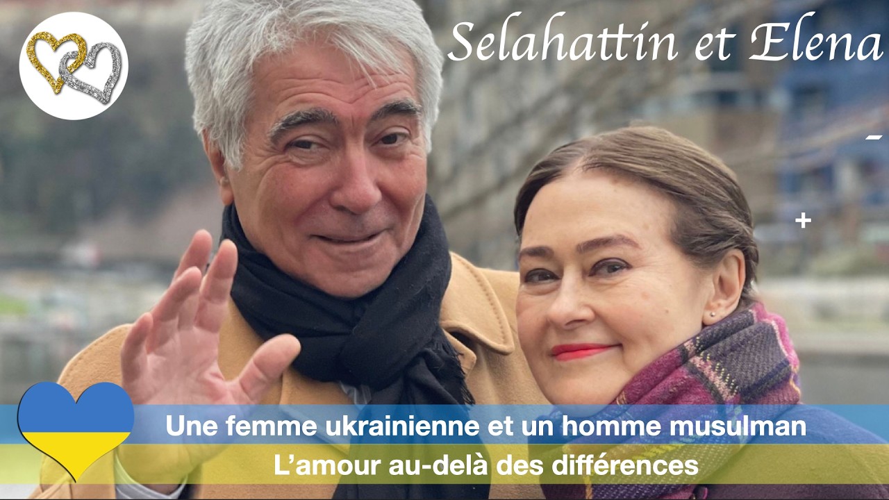 L'histoire d'amour entre une femme ukrainienne et un homme musulman. Témoignage de Selah et Elena.