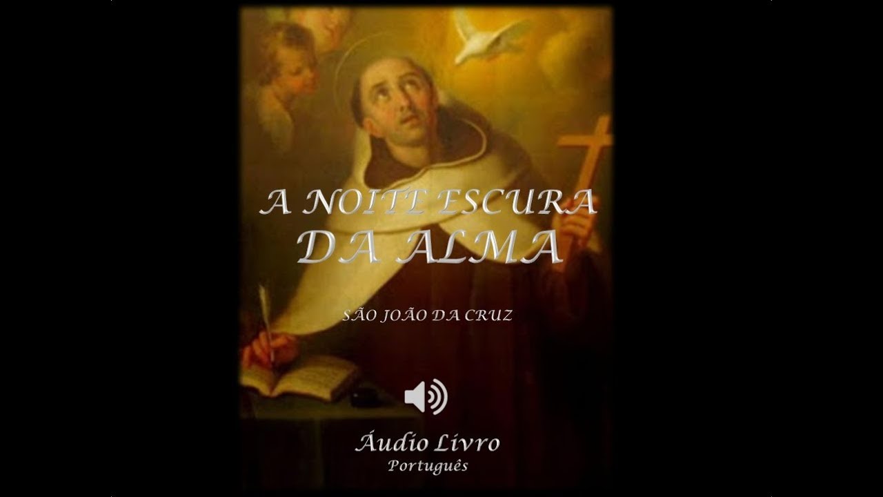 A NOITE ESCURA DA ALMA - SÃO JOÃO DA CRUZ. AUDIOLIVRO