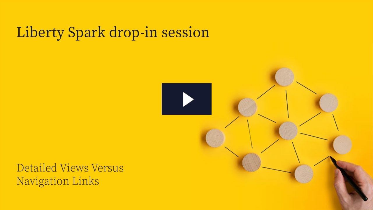 Detailed views versus navigation links - Liberty Spark drop-in session | Netcall