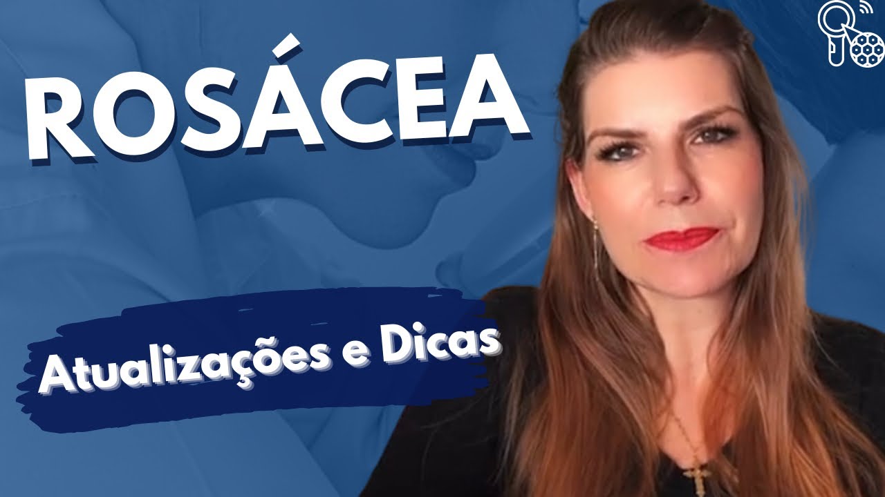 Rosácea - atualizações e impacto social