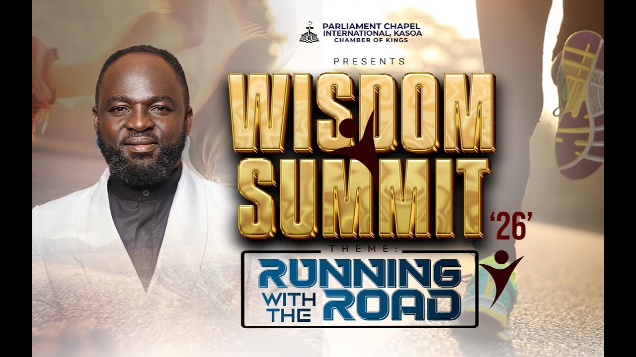 WISDOM SUMMIT | RUNNING WITH THE ROAD WITH APOSTLE STEPHEN SIAW LARBI & PROPHET SAMUEL PINKRAH ANTOH