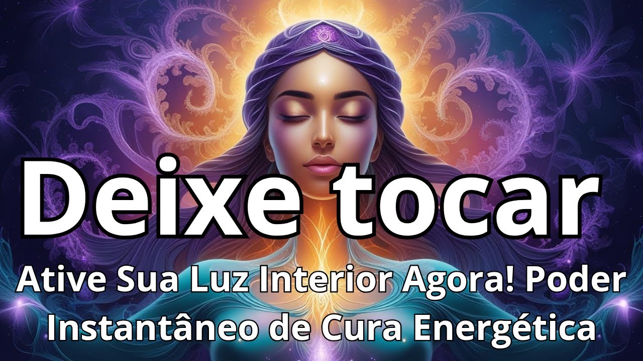Ative Sua Luz Interior Agora! Poder Instantâneo de Cura Energética