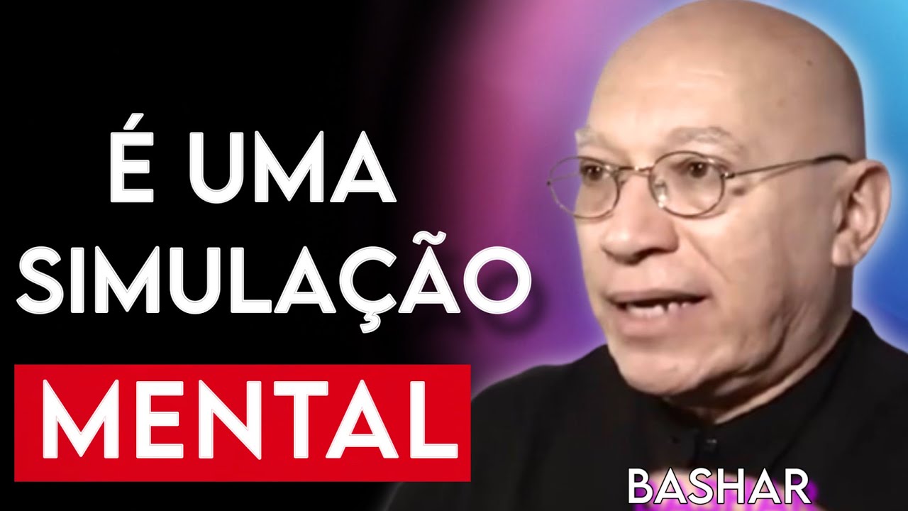 BASHAR - Uma grande SIMULA&Ccedil;&Atilde;O MENTAL. A REALIDADE s&oacute; &eacute; proje&ccedil;&atilde;o da MENTE.