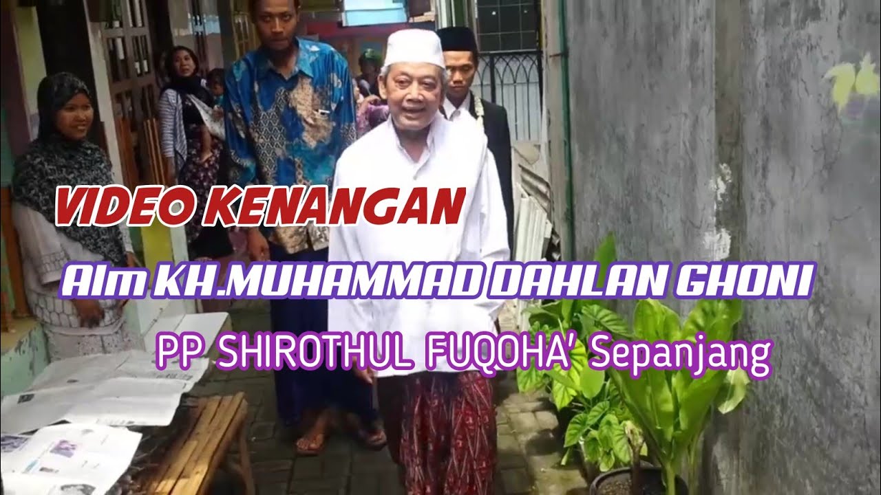 vidio kenangan kh moch dahlan ghoni pp shirothul fuqoha'