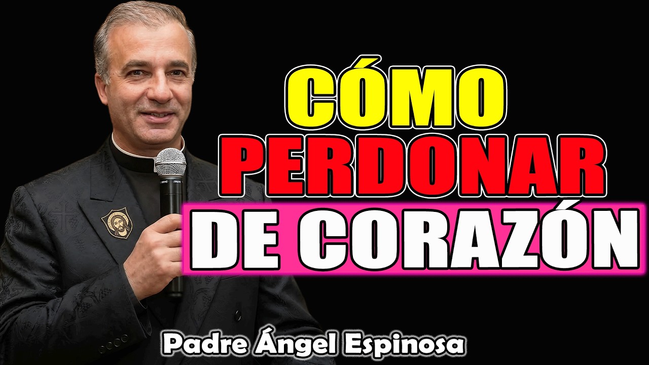 Cómo Perdonar De Corazón | Padre Ángel Espinosa de los Monteros 2026