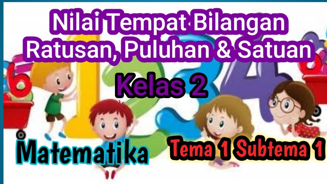 Nilai tempat bilangan ratusan, puluhan dan satuan - Kelas 2 Tema 1 Subtema 1