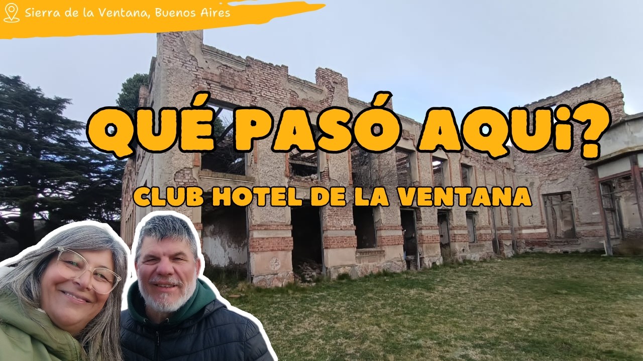 Club Hotel de la Ventana: Exploramos un hotel abandonado con más de 100 años de historia