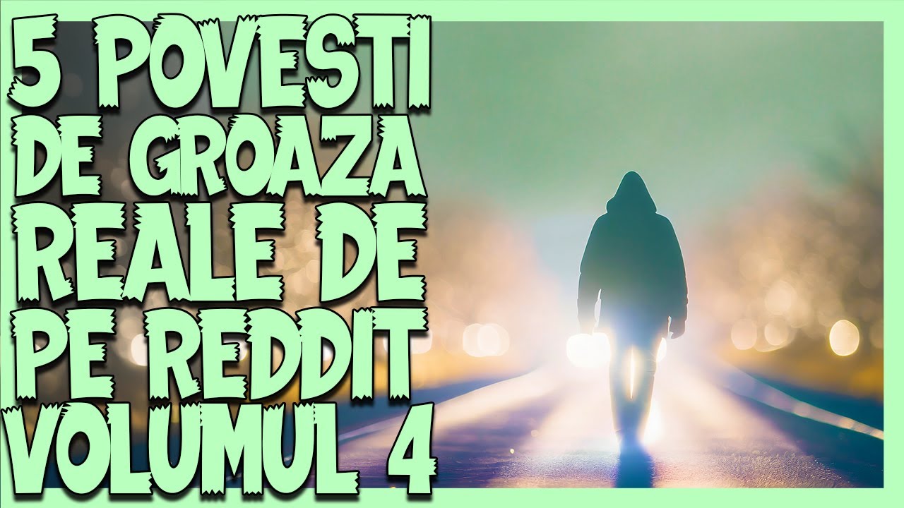 5 POVESTI DE GROAZA REALE DE PE REDDIT [VOLUMUL 4]
