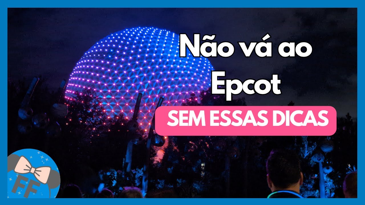 Epcot 2025: Dicas Atualizadas para Aproveitar ao M&aacute;ximo o Parque da Disney World!