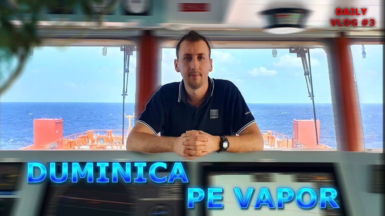 DUMINICA PE VAPOR - DAILY VLOG DIN VIATA DE NAVIGATOR