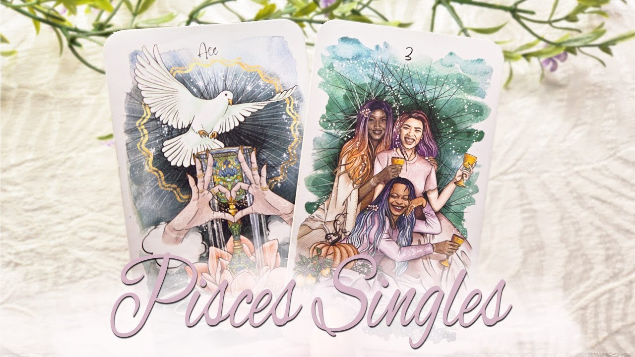 PISCES SINGLES Healing from past relationships. They have put the shoe on the other foot.