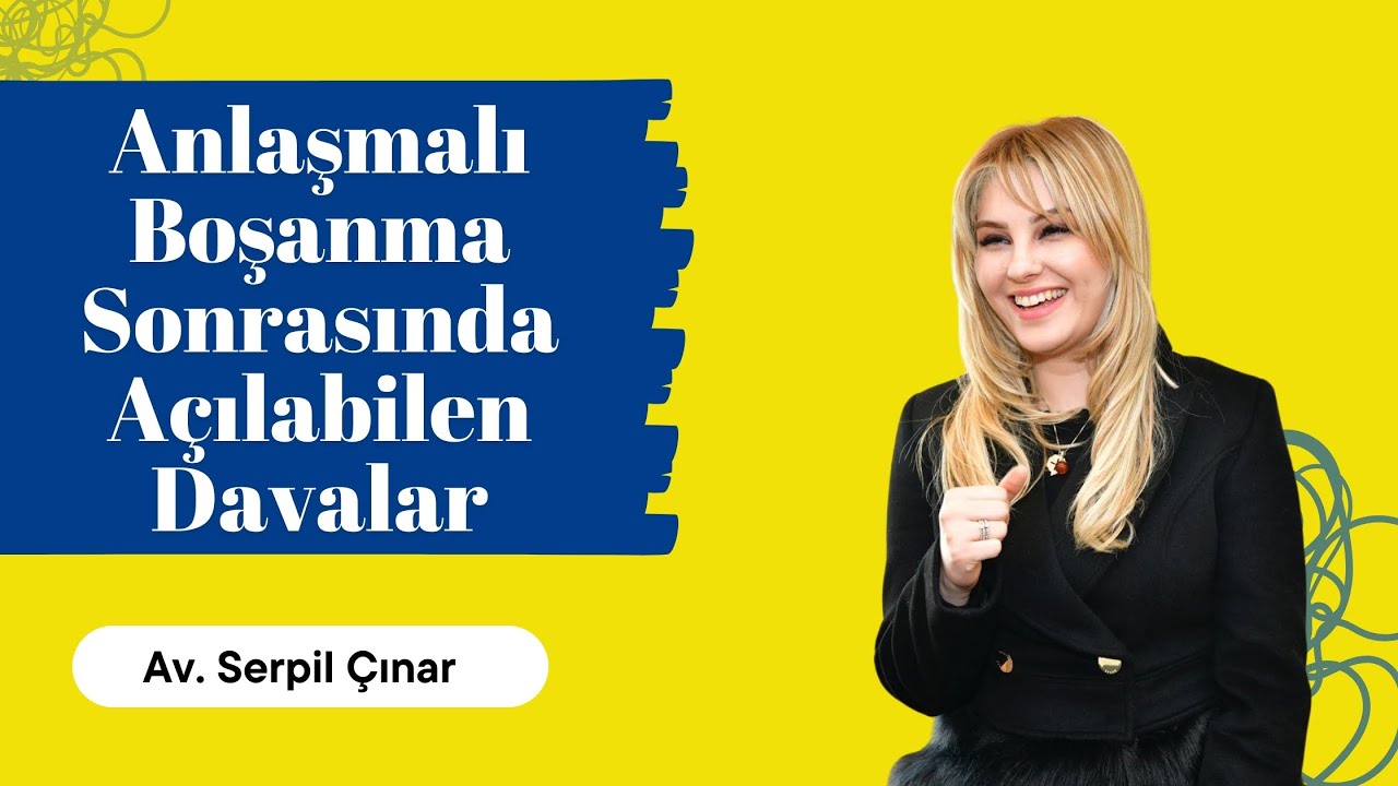 Anlaşmalı Boşanma Sonrası Açılabilen Davalar | Boşanma Davası | Avukat Serpil Çınar