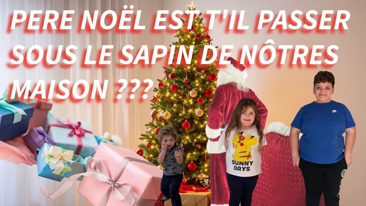 LE PÈRE NOËL EST T’IL PASSÉ SOUS LE SAPIN DE NÔTRES MAISON ??