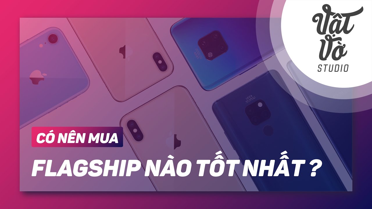 Flagship nào tốt nhất?