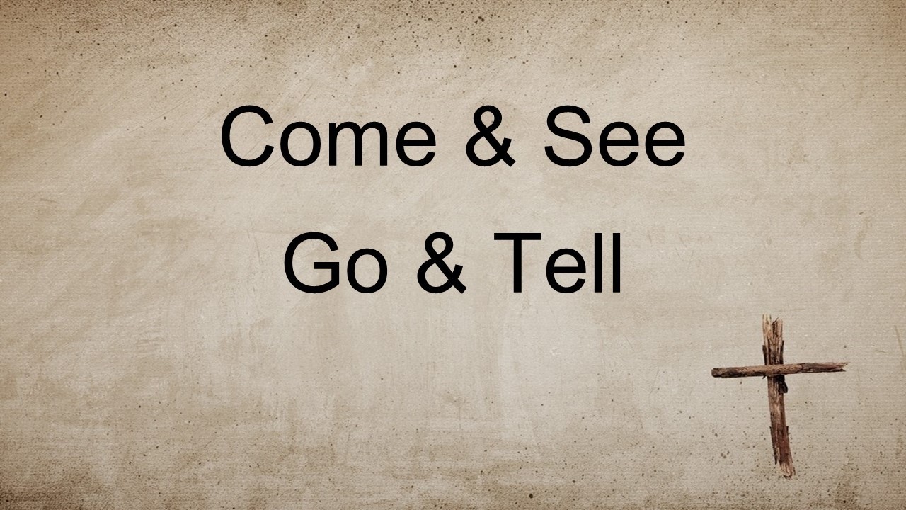 02 22 2026 Sunday Sermon Come and See, Go and Tell