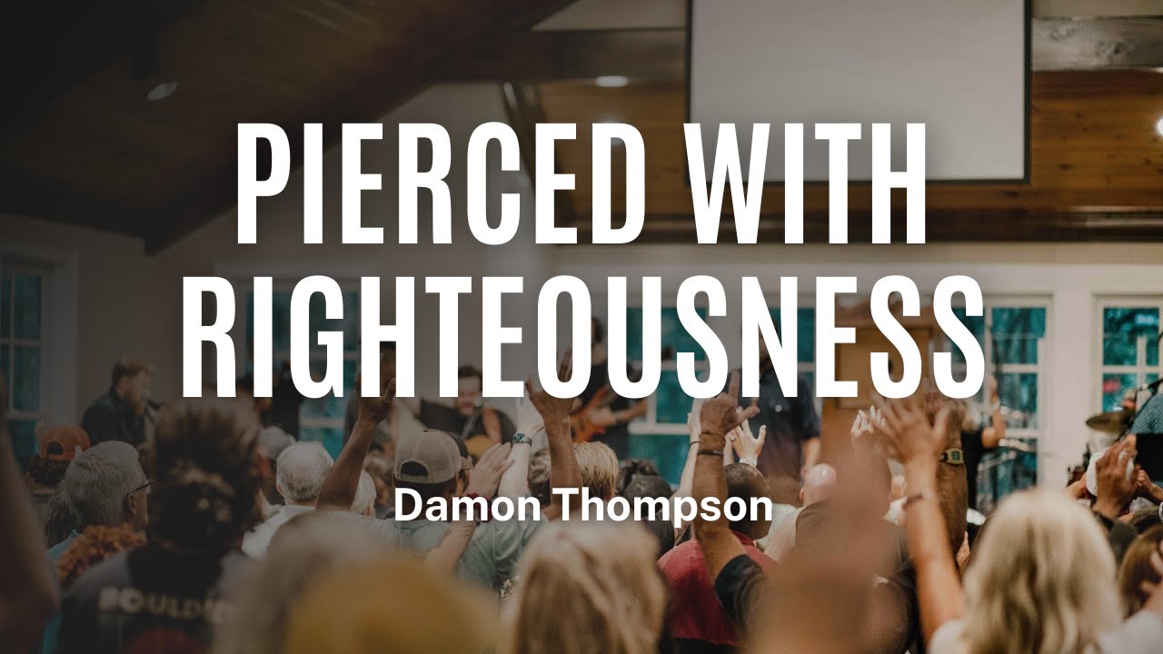 Pierced With Righteousness | Damon Thompson