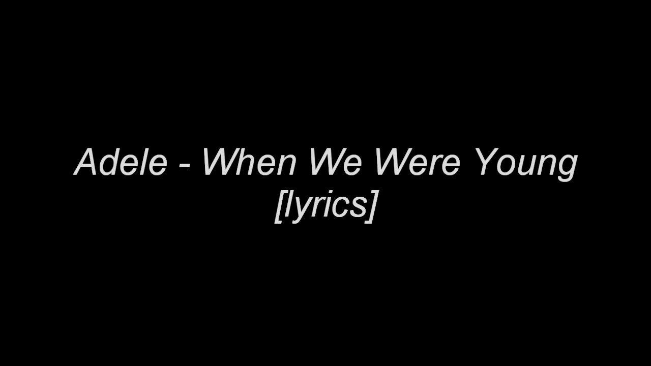 Adele - When We Were Young [Lyrics]