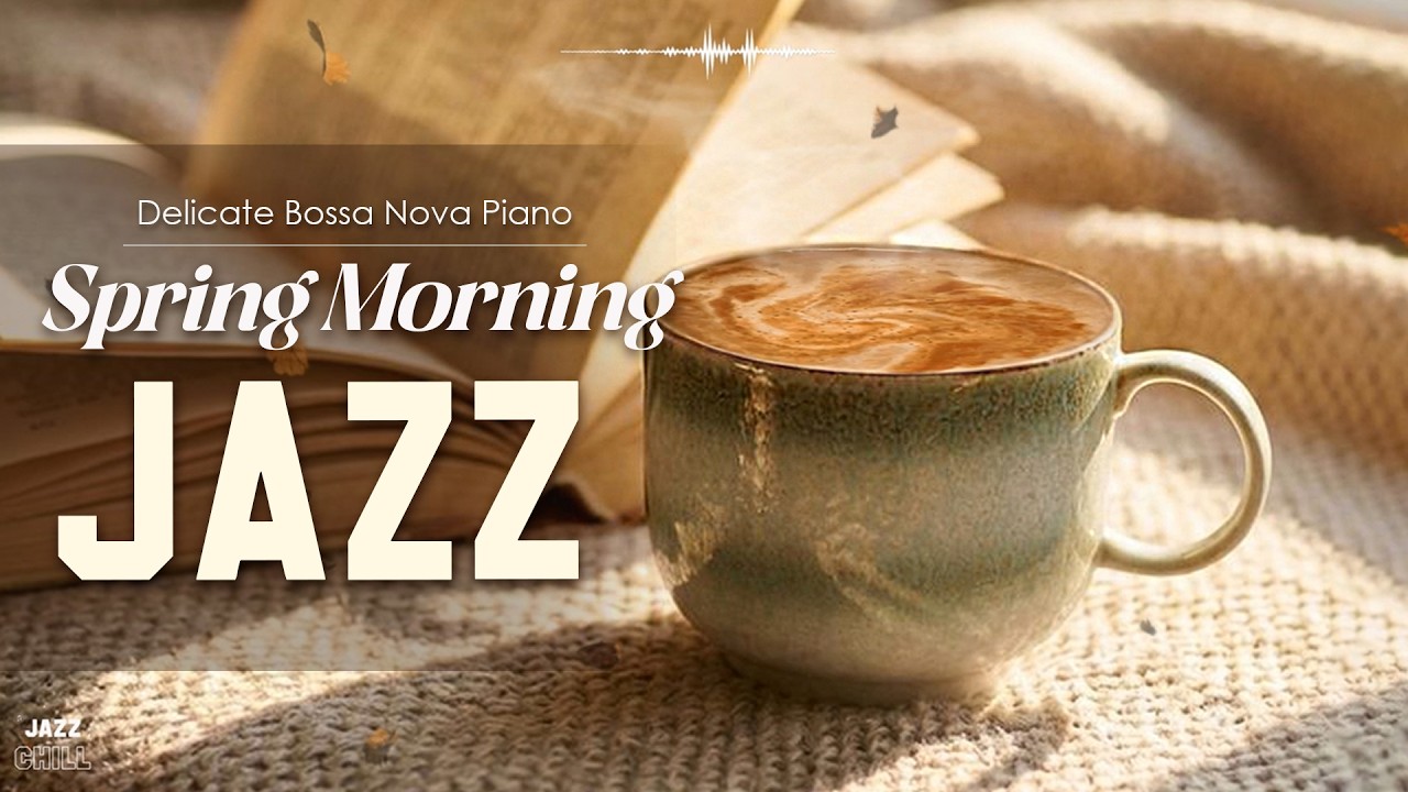 Spring Morning Jazz 🌿🤍 Positive March Jazz Cafe & Delicate Bossa Nova Piano for Relaxing, Studying