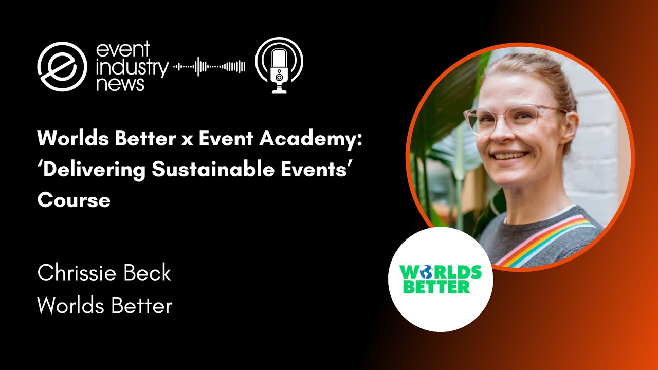 Worlds Better x Event Academy 'Delivering Sustainable Events' Course
