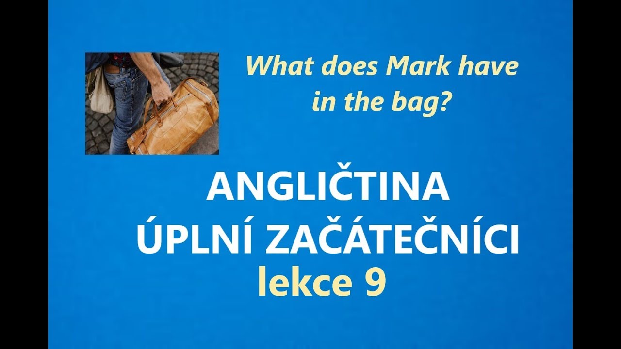 9. lekce angličtiny pro úplné začátečníky - WHAT DOES MARK HAVE IN THE BAG?