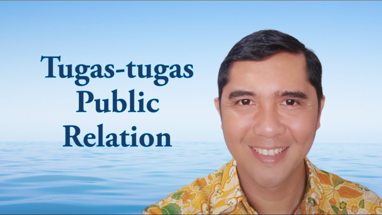 Tugas-tugas Public Relations I Mengenal Apa Itu Public Relation dan Tugas-tuganya