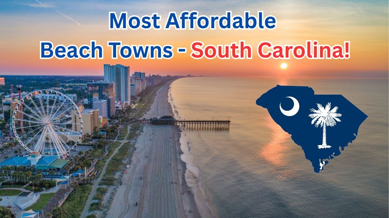 Moving to a Beach Town near Myrtle Beach- Most Affordable Coastal Cities to Retire in South Carolina